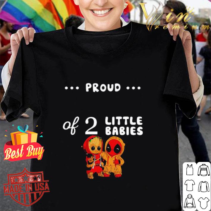 Proud Of 2 Little Babies Baby Groot And Deadpool shirt