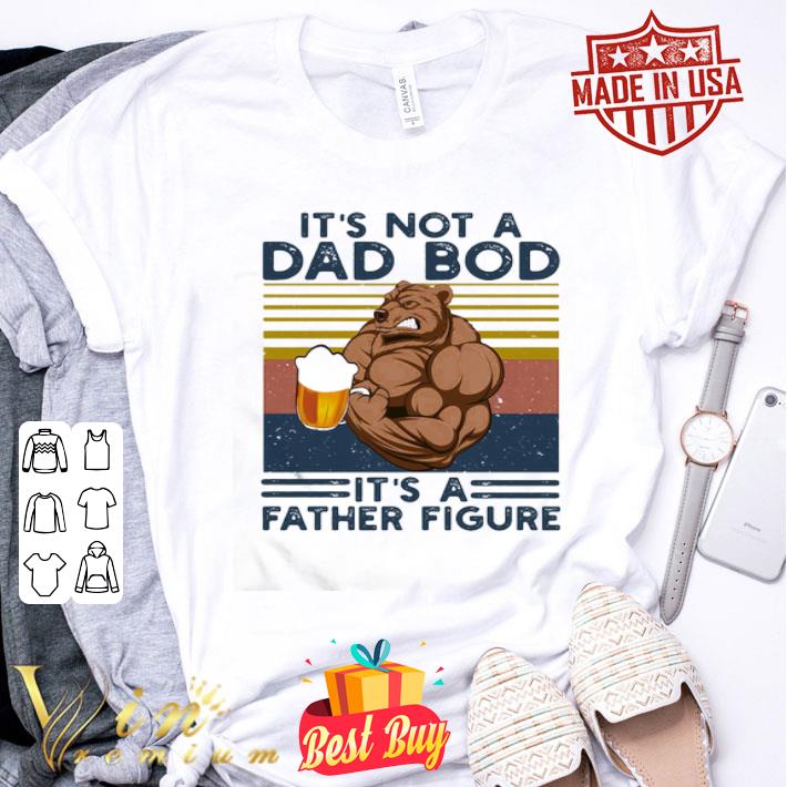 Bear Beer It’s Not A Dad Bod It’s A Father Figure Vintage shirt