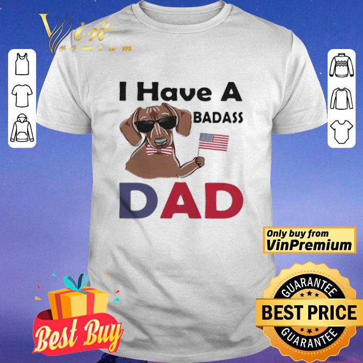 I Have A Badass Dad American Flag Independence Day Dog shirt
