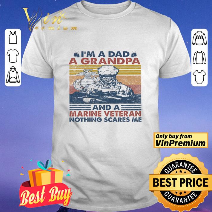 I'm A Dad A Grandpa And A Marine Veteran Nothing Scares Me Vintage shirt