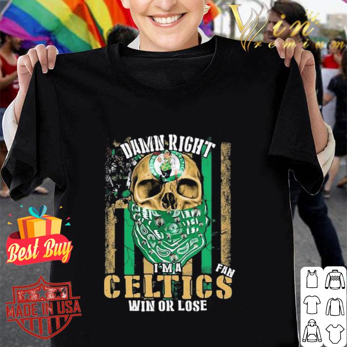 Skull Damn Right I’m A Boston Celtics Fan Win Or Lose shirt