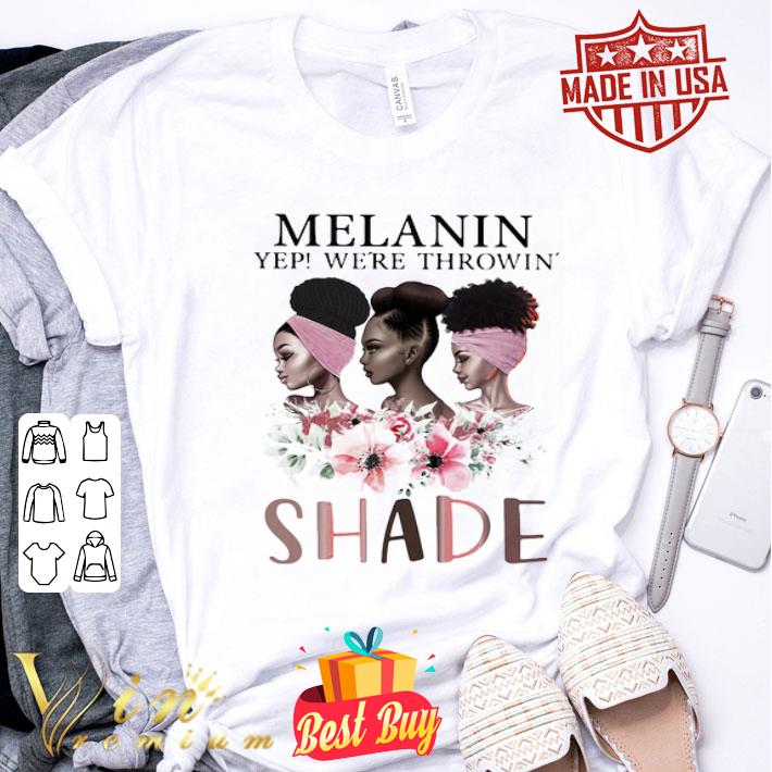 Black Queen Melanin Yep We’re Throwin’ Shade Flowers shirt