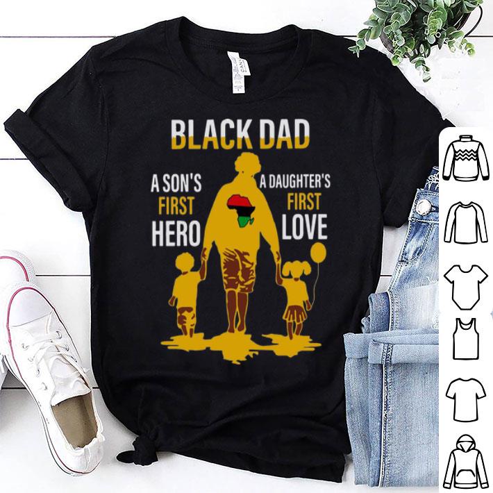 Black Dad A Son's First Hero A Daughter's First Love Father's Day shirt
