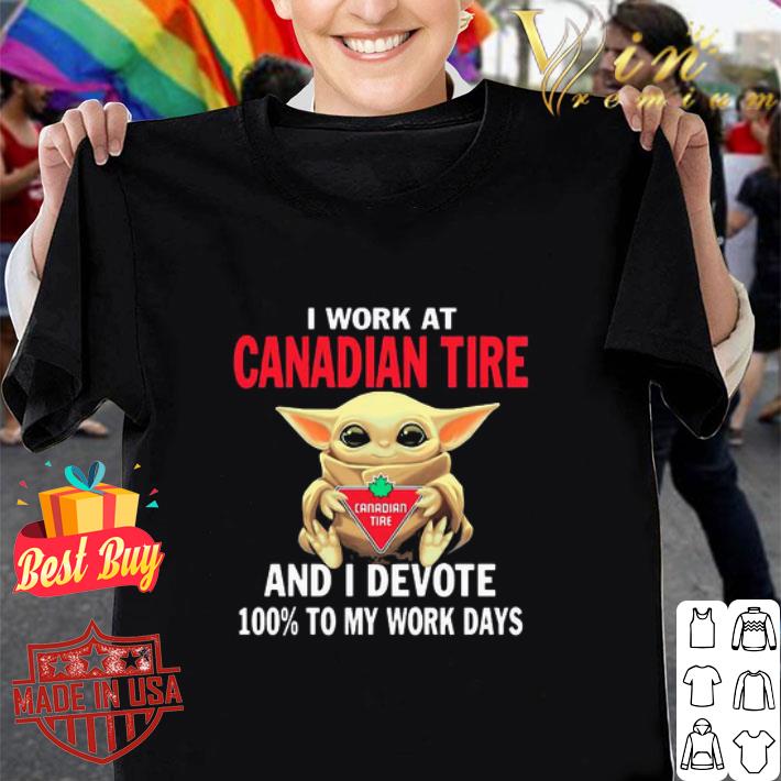 Baby Yoda I Work At Canadian Tire And I Devote 100% To My Work Days shirt