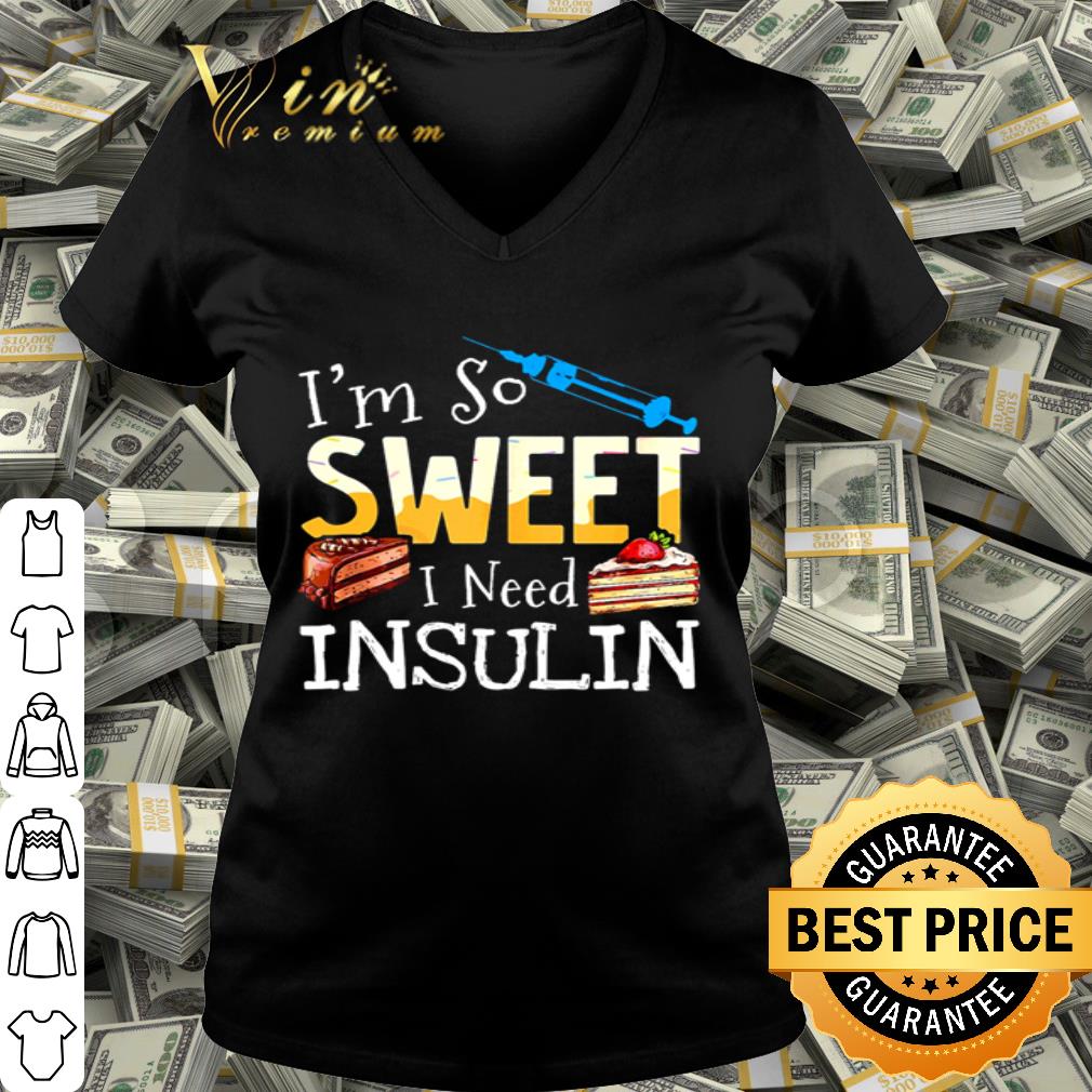 New I’m so sweet I need insulin shirt New I’m so sweet I need insulin shirt