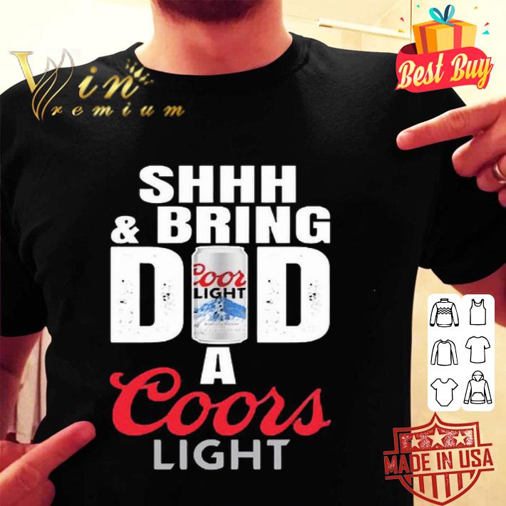 Shhh & Bring Dad A Coors Light Father's Day shirt hoodie, sweatshirt