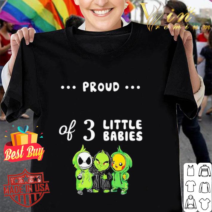 Proud Of 3 Little Babies Jack Skellington Grinch And Pikachu shirt