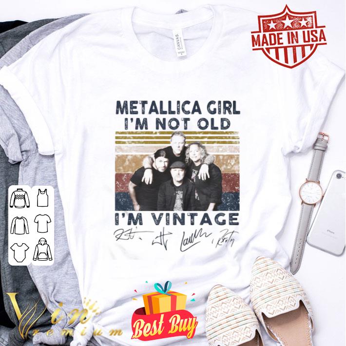 Band Metallica girl i’m not old i’m vintage signatures shirt