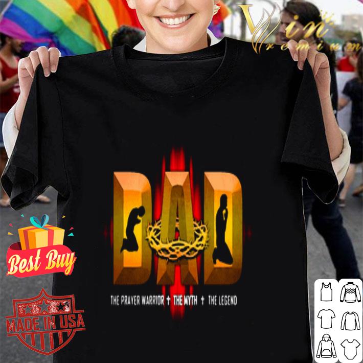 Dad The Prayer Warrior The Myth The Legend Father's Day shirt