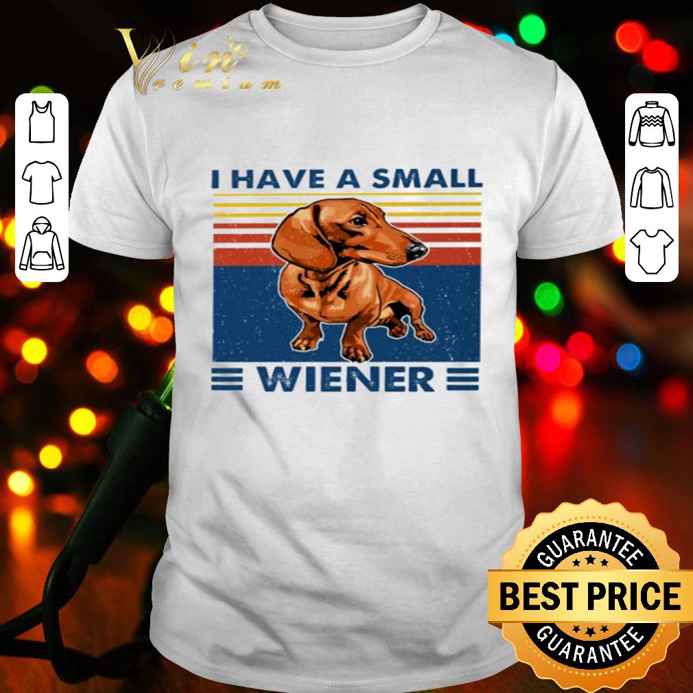 Dachshund I have a small wiener shirt