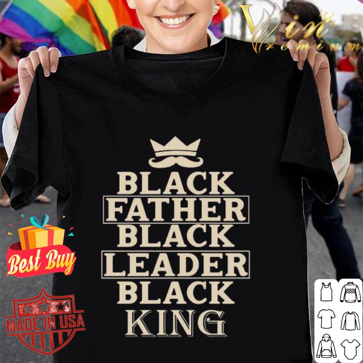 Black Father Black Leader Black King Father's Day shirt