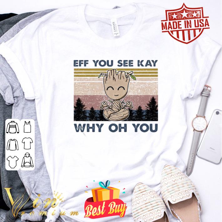 Yoga Baby Groot Eff You See Kay Why Oh You Vintage shirt