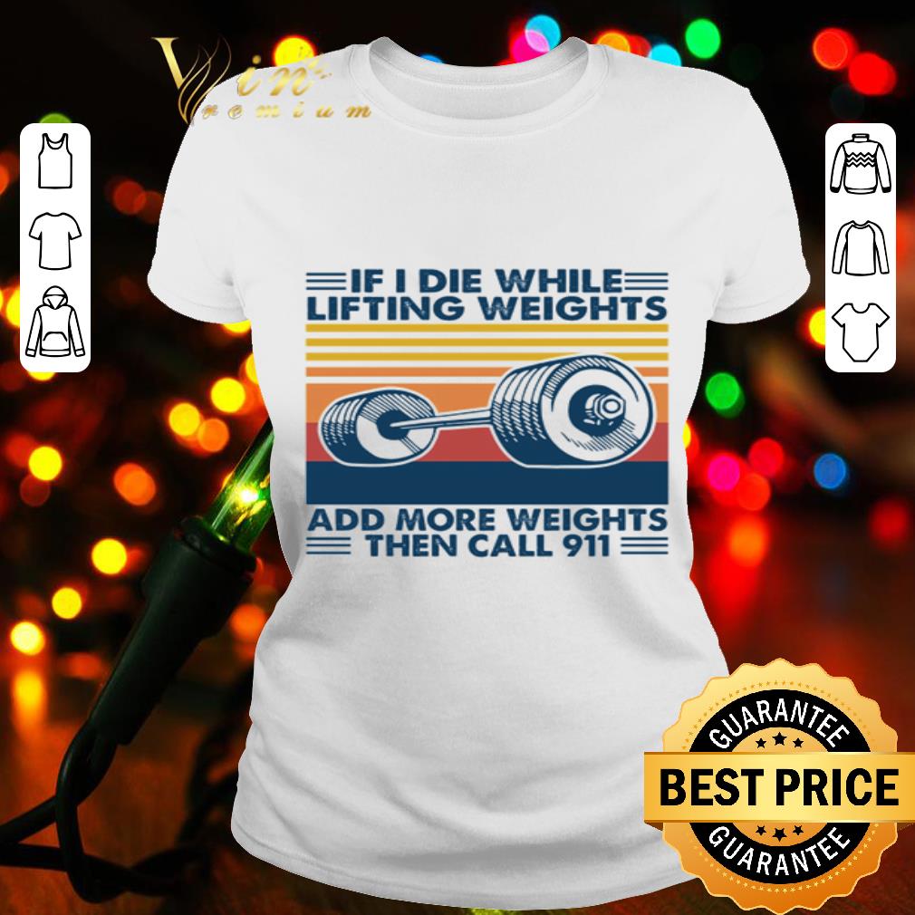 if i die while lifting weights shirt