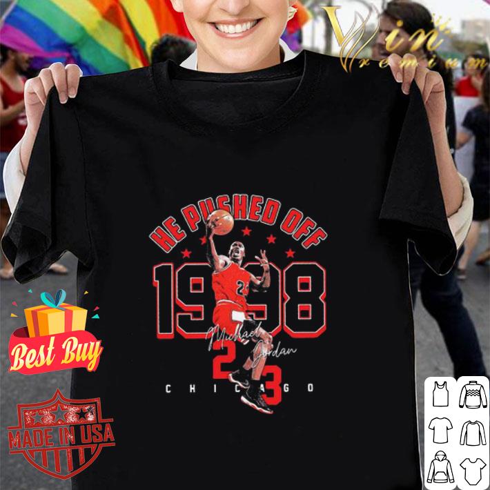He Pushed Off 1998 Michael Jordan 23 Chicago Bulls Signature shirt