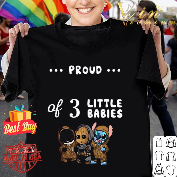 Proud Of 3 Little Babies Batman Baby Groot And Stitch shirt
