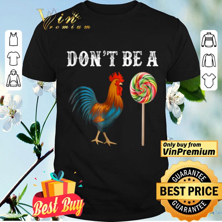 Don’t Be A Sucker Cock A Doodle Candy shirt