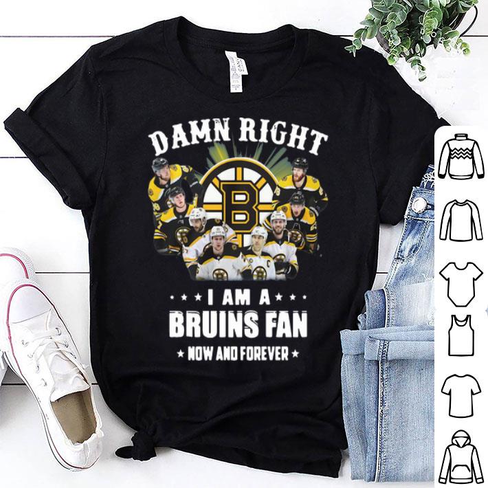 Damn Right I’m A Boston Bruins Fan Now And Forever Hockey shirt hoodie ...