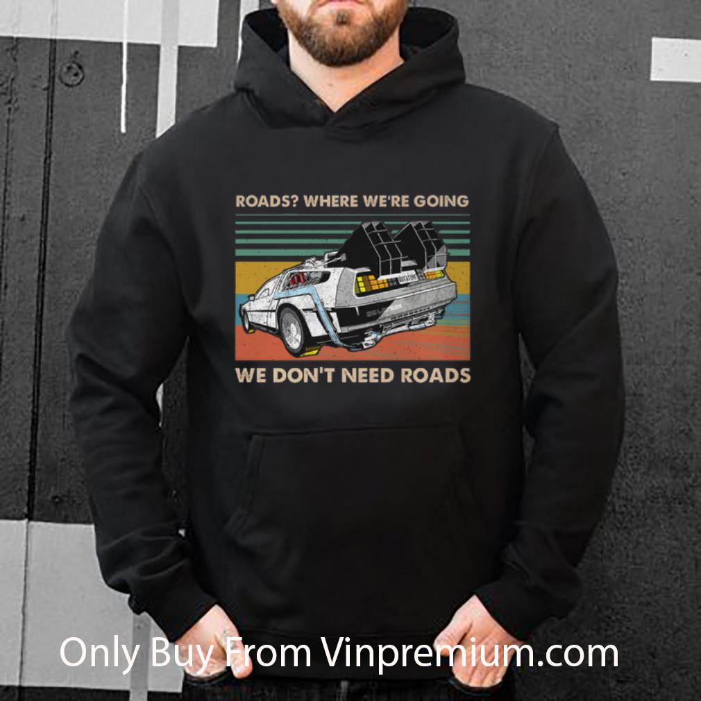 Premium Vintage Roads Where We're Going We Don't Need Roads Back To The Future shirt