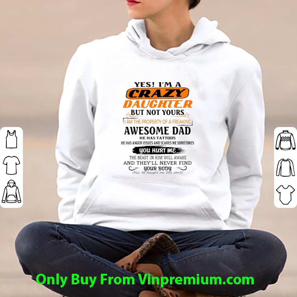 Nice Yes I'm A Crazy Daughter But Not Yours Awesome Dad He Has Tattoo shirt