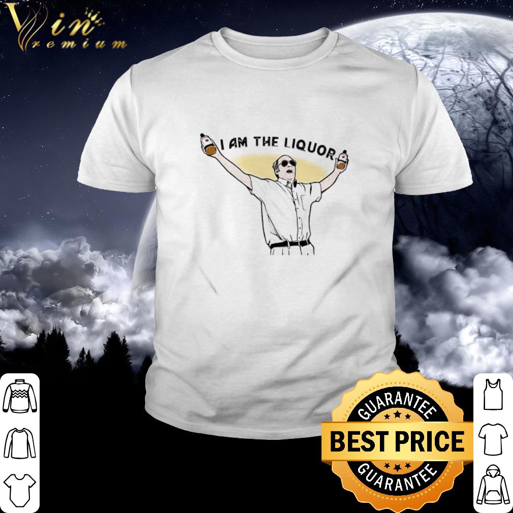 i am the liquor t shirt