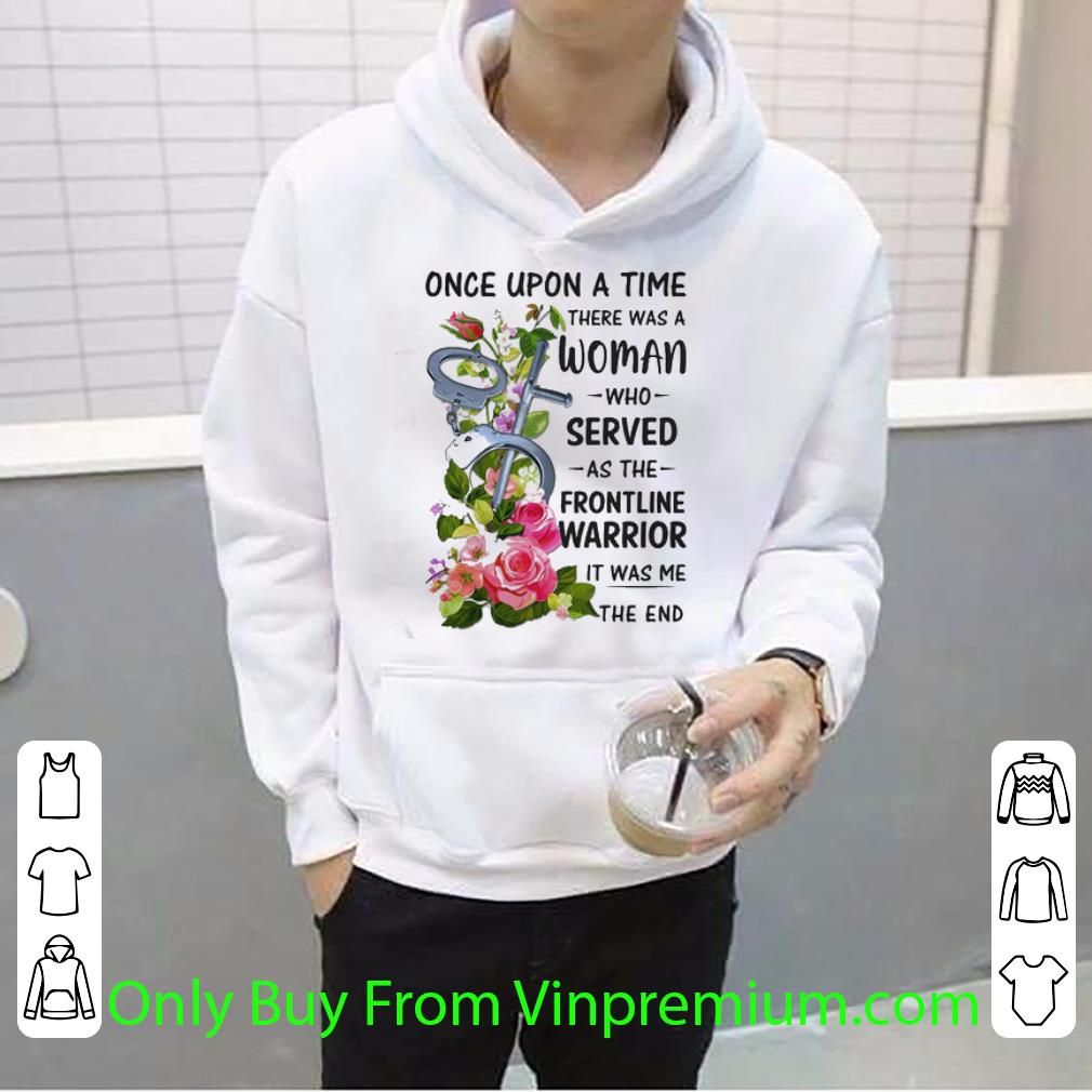 Original Handcuff Once Upon A Time There Was A Woman Who Served As The Frontline Warrior shirt