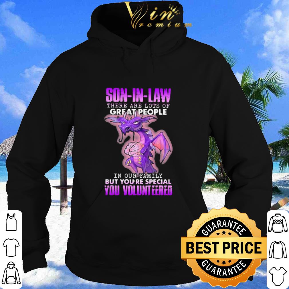 Cool Dragon Son In Law There Are Lots Of Great People You Volunteered shirt
