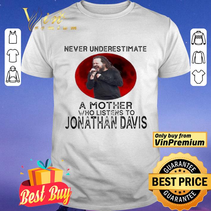 Never underestimate a Mother who listens to Jonathan Davis Moon shirt