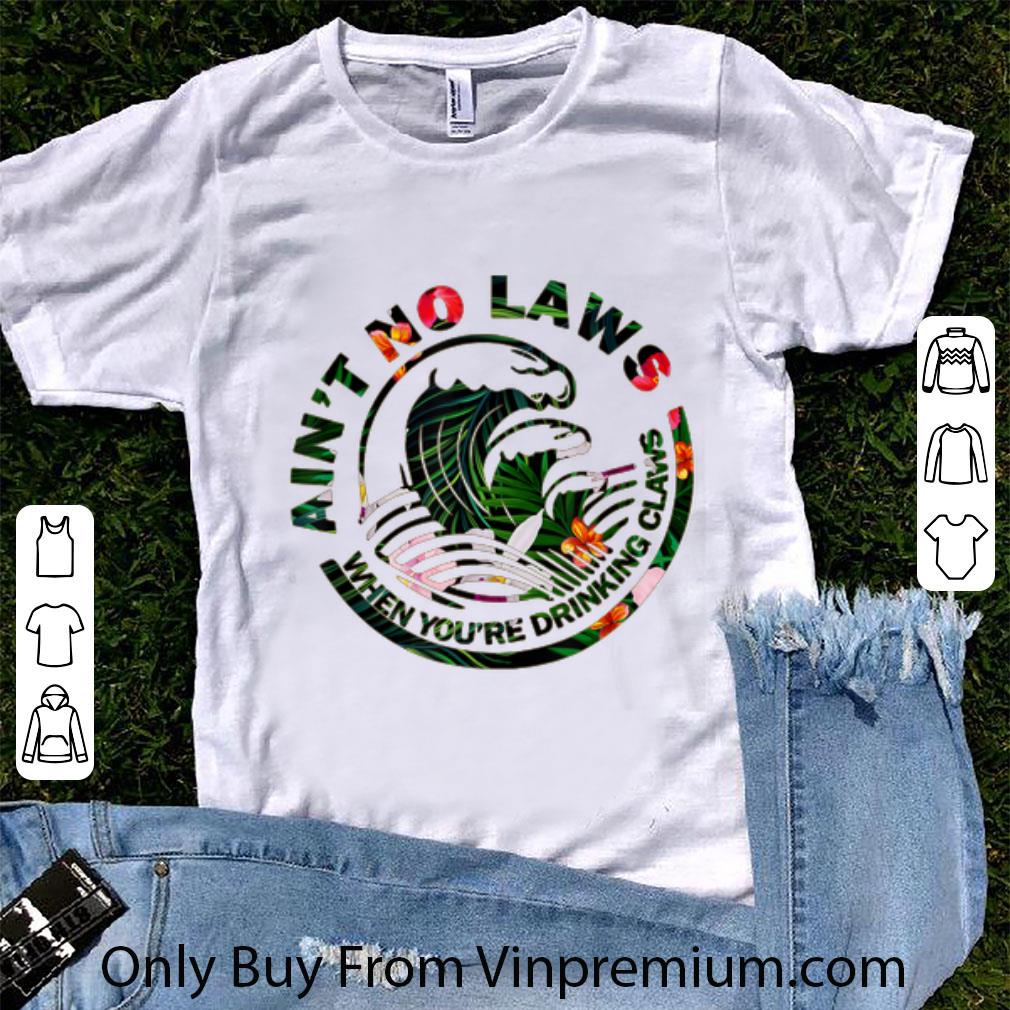 Top Ain't No Laws When Your Drinking Team Claws Floral Style shirt Top Ain't No Laws When Your Drinking Team Claws Floral Style shirt 1