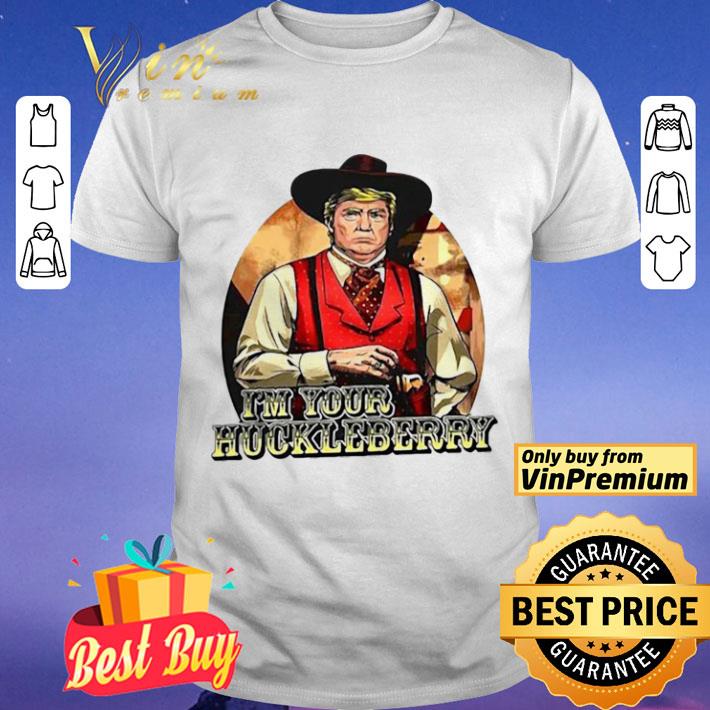Donald Trump I’m Your Huckleberry shirt
