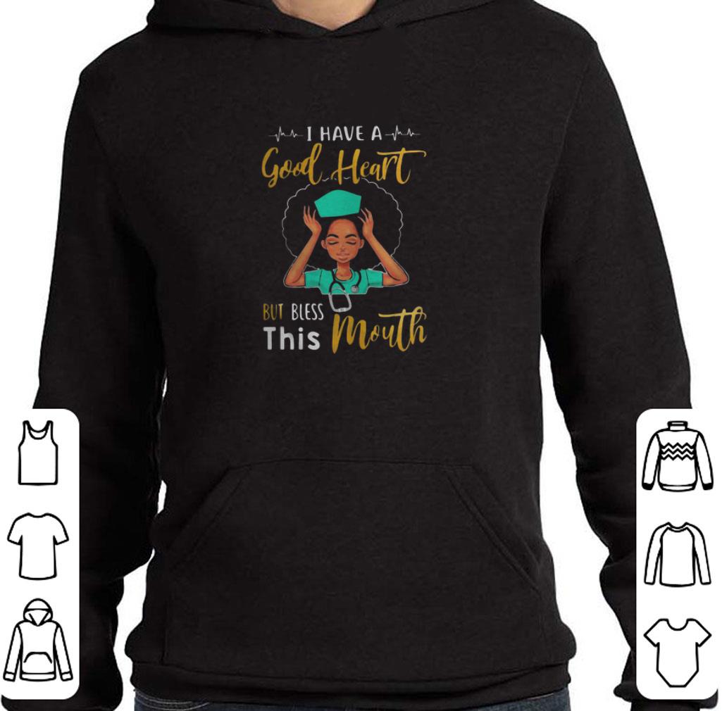 Top Black Nurse I Have A Good Heart But Bless This Mouth shirt