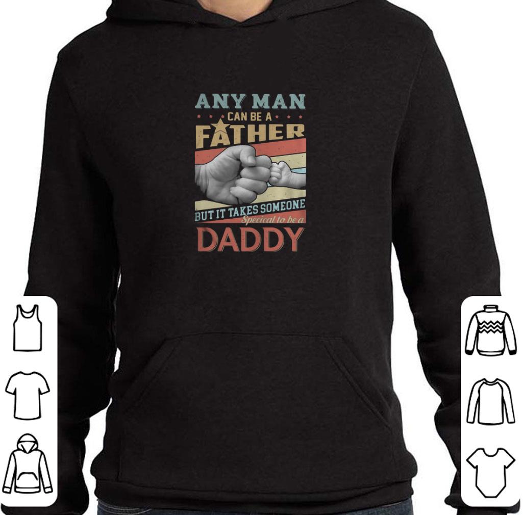 Awesome Vintage Any Man Can Be A Father But It Takes Someone Special To Be A Daddy Father's Day shirt