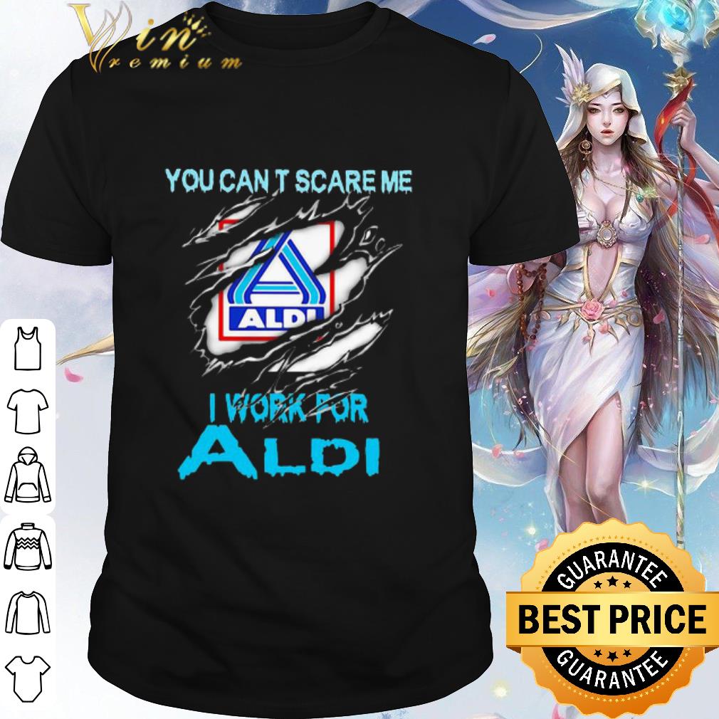 Original You Can’t Scare Me I Work For Aldi Torn shirt hoodie