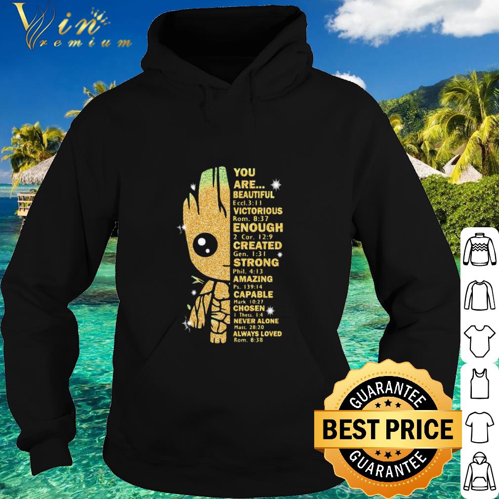 Best Baby Groot You Are Beautiful Victorious Enough Created Strong Amazing shirt