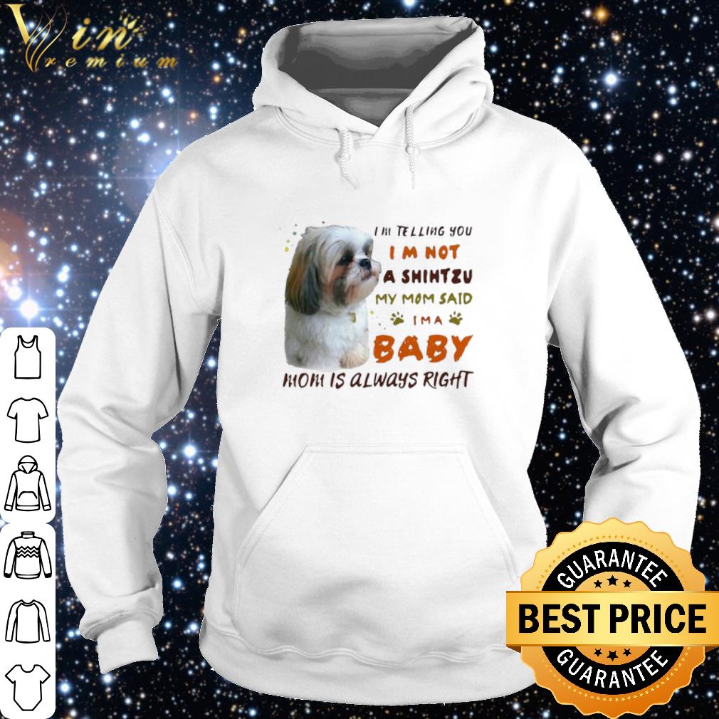 Official Mother's Day I’m Telling You I’m Not A Shihtzu My Mom Said I’m A Baby Mom shirt