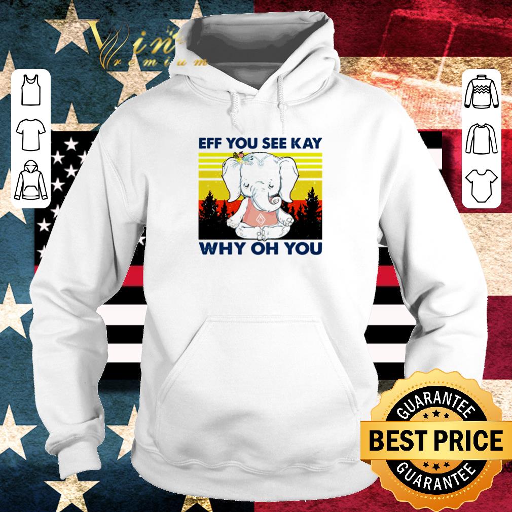 Premium Vintage Elephant Eff You See Kay Why Oh You shirt