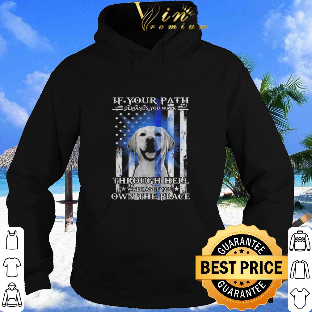 Original Golden Retriever If Your Path Demands You Walk Through Hell Thin Blue Line shirt