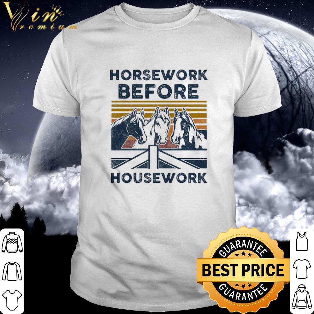 Official Vintage Horsework Before Housework Shirt Hoodie Sweatshirt Longsleeve Tee
