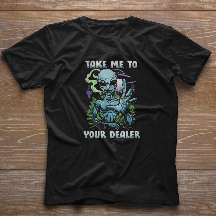 Awesome Alien Smoking Weed Take Me To Your Dealer shirt Awesome Alien Smoking Weed Take Me To Your Dealer shirt 1