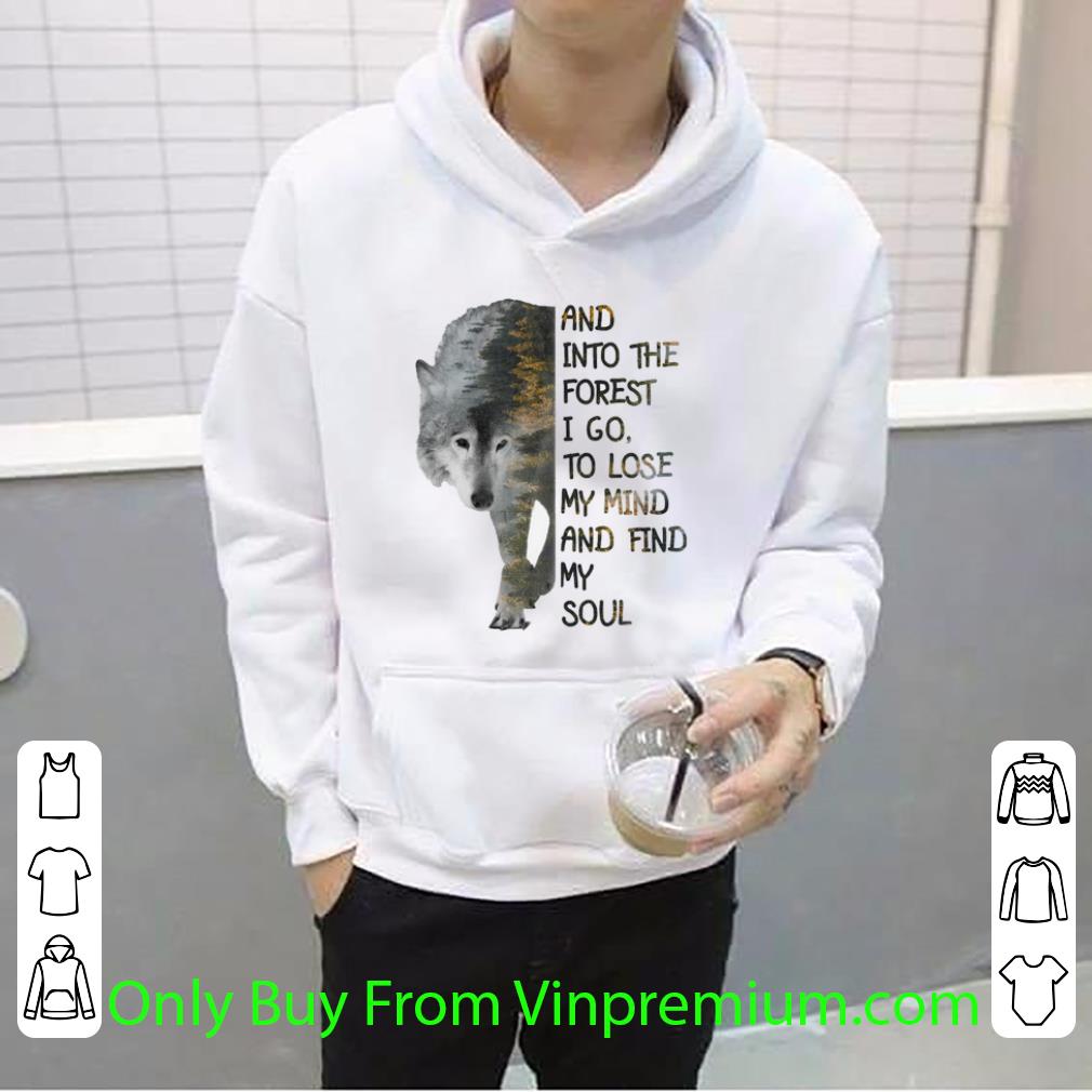 Hot Wolf And Into The Forest I Go To Lose My Mind And Find My Soul shirt