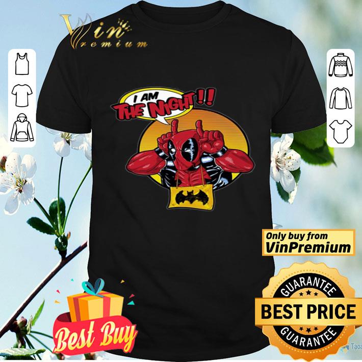 Deadpool I Am The Night shirt