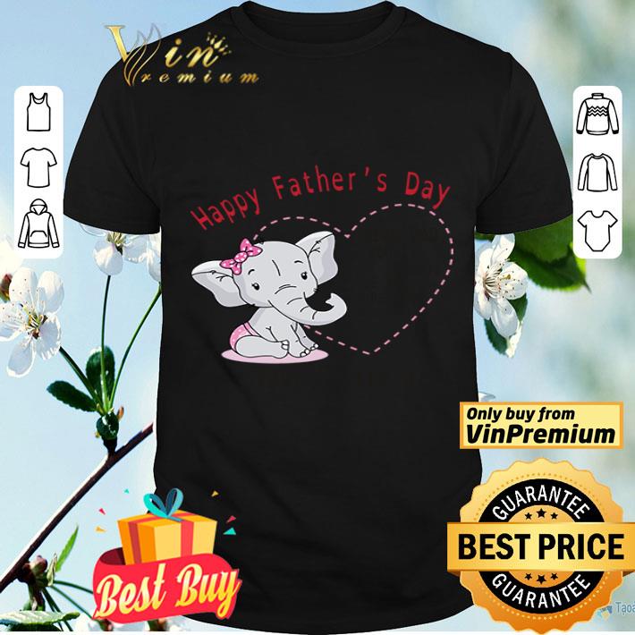 Happy Father’s Day Dad Your Little Girl Elephant Daughter shirt