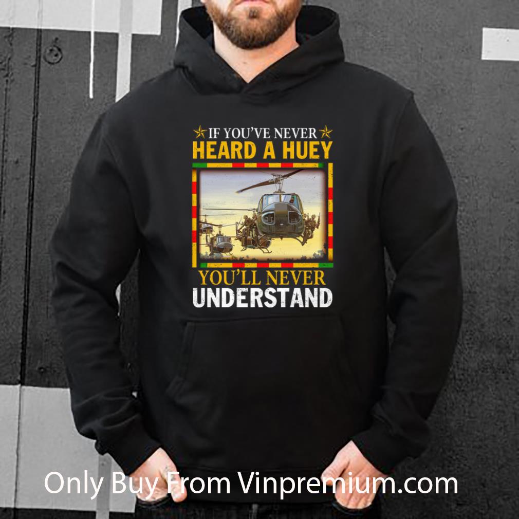 Great Air Force If You've Never Heard A Huey You'll Never Understand shirt