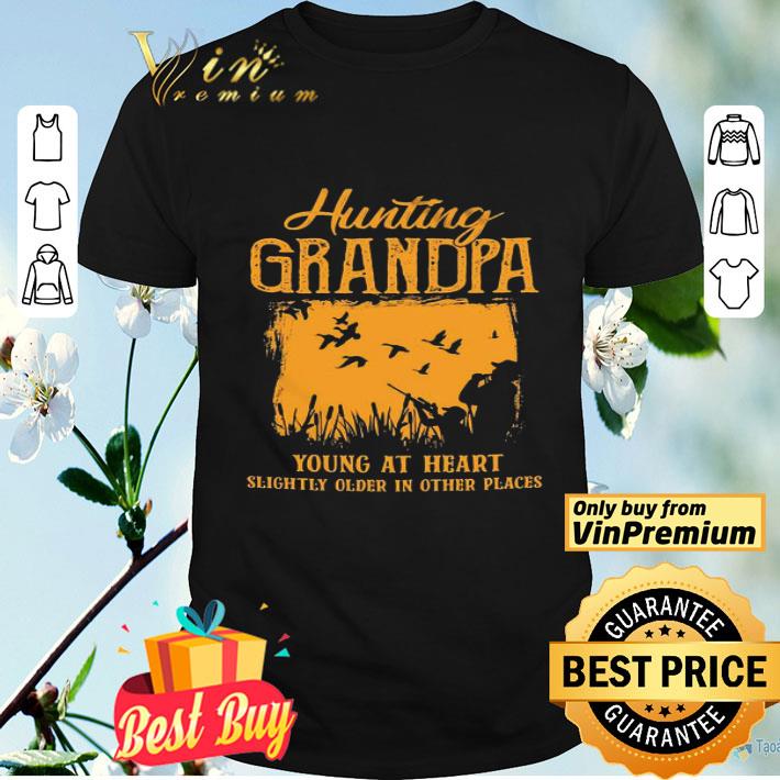 Hunting Grandpa Young At Heart Slightly Older In Other Places shirt