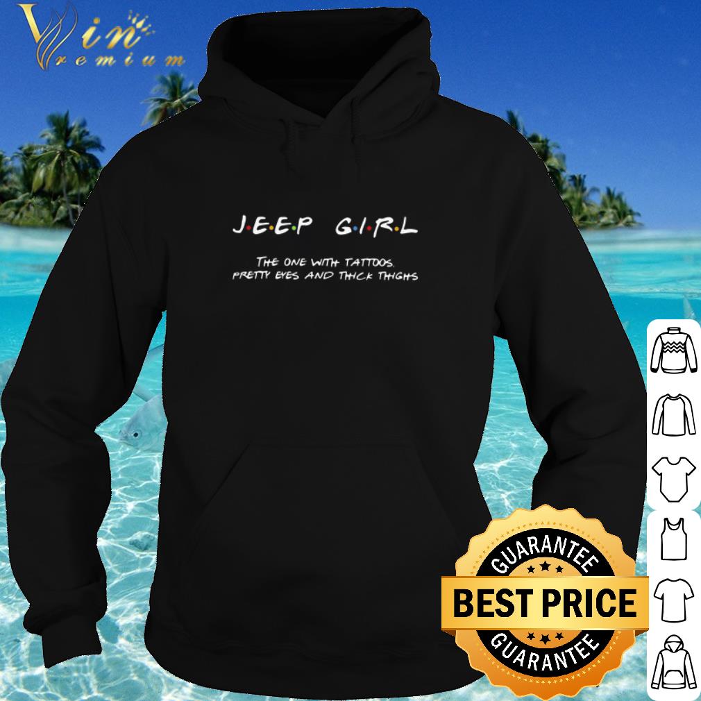Official Friends Jeep Girl The One With Tattoos Pretty Eyes And Thick Thighs shirt