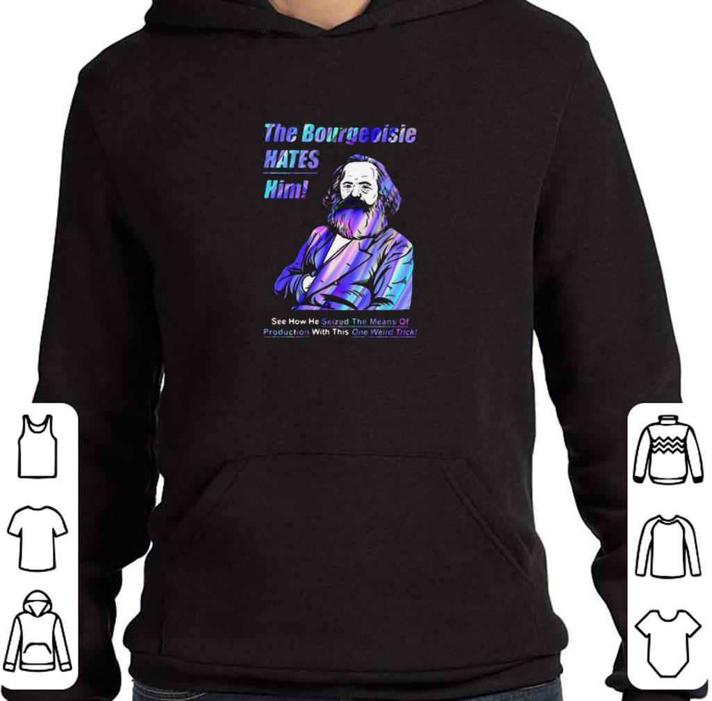 Hot The Bourgeoisie Hates Him Seized The Means Of Production One Weird Trick shirt