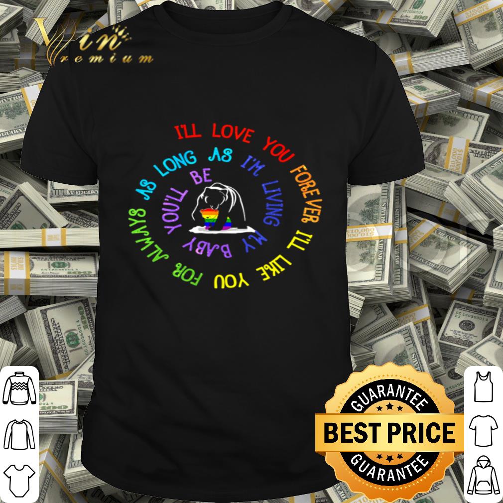 LGBT Bear Mom I’ll love you forever I’ll like you Mother's Day shirt