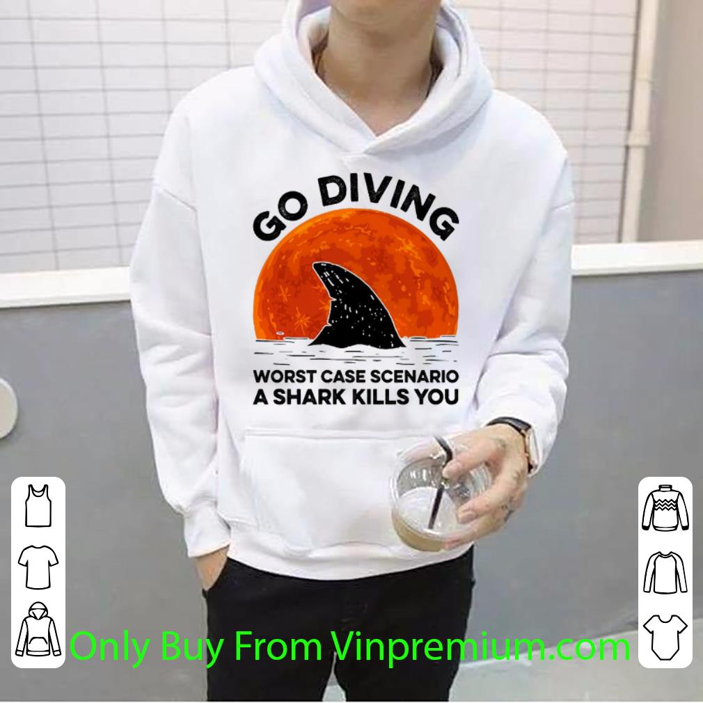 Top Go Diving Worst Case Scenario A Shark Kills You Sunset shirt
