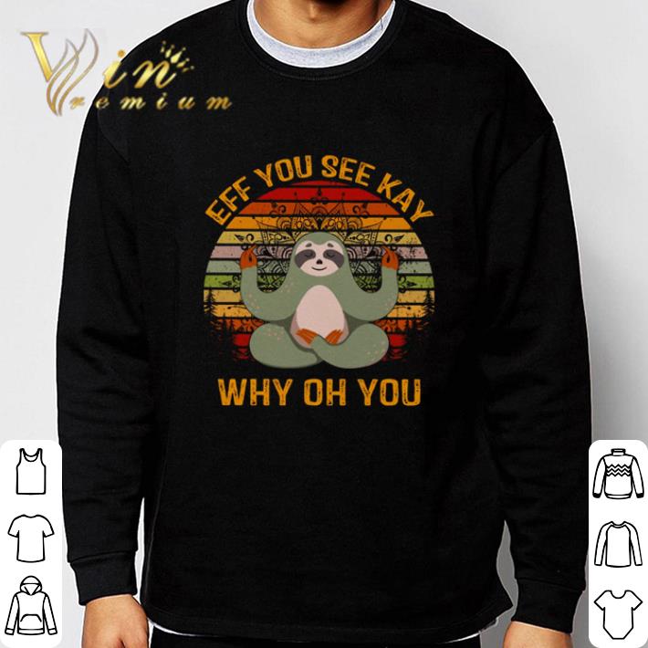 Vintage Yoga Sloth Eff You See Kay Why Oh You shirt