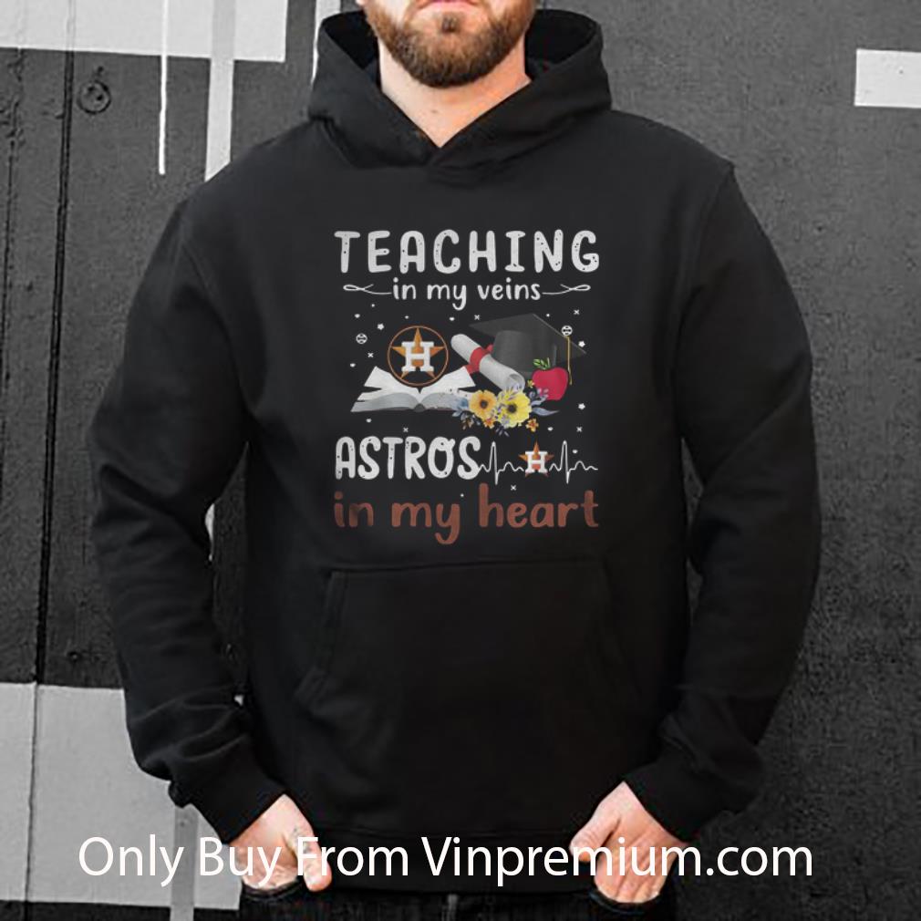 Top Teaching In My Veins Houston Astros In My Heart shirt