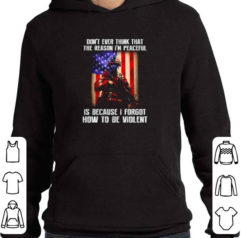 Official American Soldier don’t ever think that the reason I’m peaceful shirt